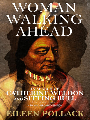 cover image of Woman Walking Ahead: In Search of Catherine Weldon and Sitting Bull: New and Updated Edition
